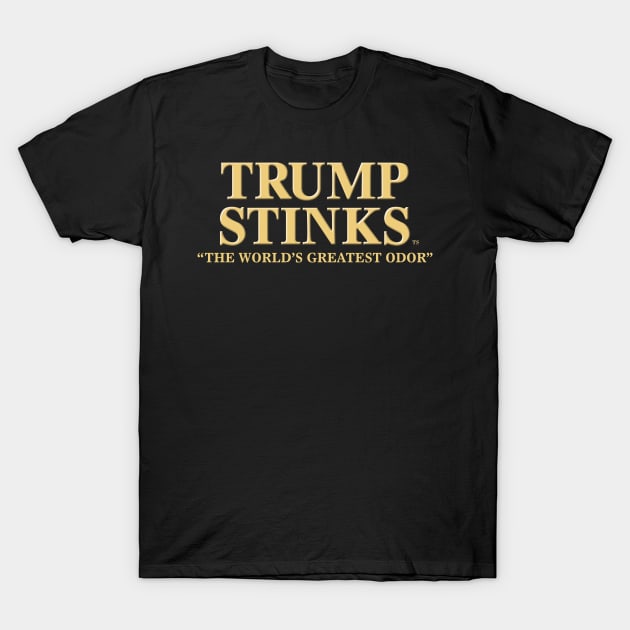 TRUMP STINKS™: THE WORLD'S GREATEST ODOR T-Shirt by PolicyApparel